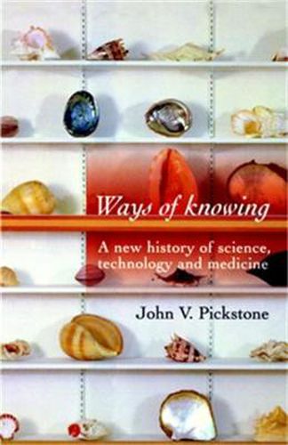 Cover image for Ways of Knowing: A New History of Science, Technology and Medicine