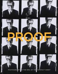 Cover image for Proof: Photography in the Era of the Contact Sheet from the Collection of Mark Schwartz + Bettina Katz