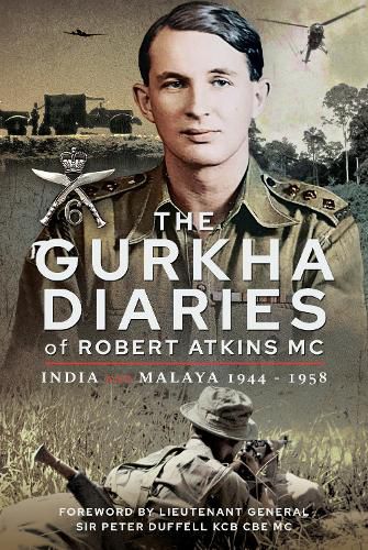 Cover image for The Gurkha Diaries of Robert Atkins MC: India and Malaya 1944 - 1958