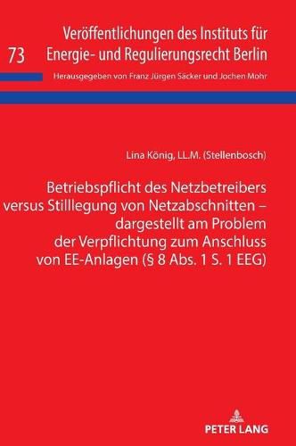 Cover image for Betriebspflicht Des Netzbetreibers Versus Stilllegung Von Netzabschnitten - Dargestellt Am Problem Der Verpflichtung Zum Anschluss Von Ee-Anlagen ( 8 Abs. 1 S. 1 Eeg)