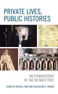 Cover image for Private Lives, Public Histories: An Ethnohistory of the Intimate Past