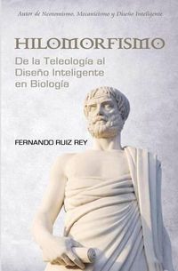 Cover image for Hilomorfismo: De la Teleologia al Diseno Inteligente en Biologia