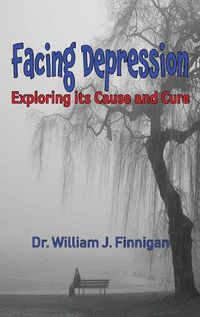 Cover image for Facing Depression: Exploring Its Cause and Cure