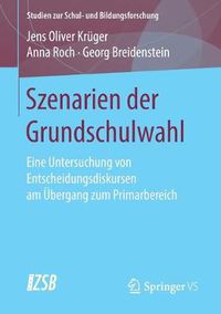 Cover image for Szenarien der Grundschulwahl: Eine Untersuchung von Entscheidungsdiskursen am UEbergang zum Primarbereich