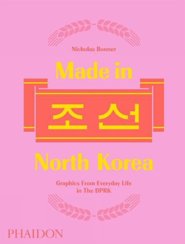 Cover image for Made in North Korea: Graphics from Everyday Life in the DPRK