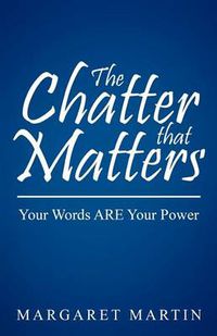 Cover image for The Chatter That Matters: Your Words Are Your Power