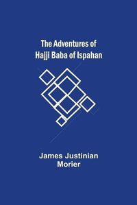 Cover image for The Adventures of Hajji Baba of Ispahan