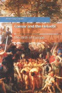 Cover image for Caesar and the Helvetii: The Birth of Europe