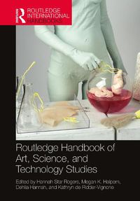 Cover image for Routledge Handbook of Art, Science, and Technology Studies