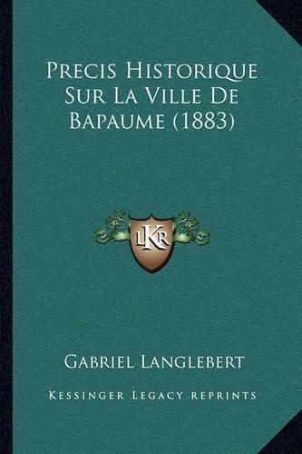 Cover image for Precis Historique Sur La Ville de Bapaume (1883)