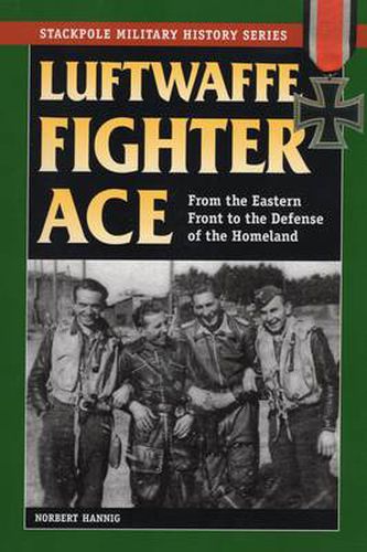 Cover image for Luftwaffe Fighter Ace: From the Eastern Front to the Defense of the Homeland