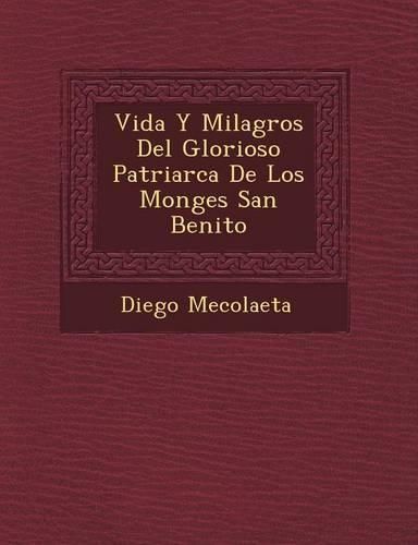 Cover image for Vida y Milagros del Glorioso Patriarca de Los Monges San Benito