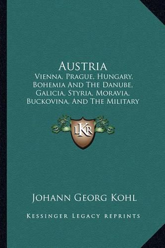 Austria: Vienna, Prague, Hungary, Bohemia and the Danube, Galicia, Styria, Moravia, Buckovina, and the Military Frontier (1843)