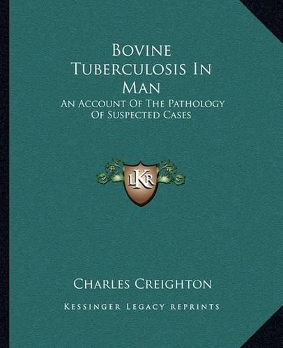 Cover image for Bovine Tuberculosis in Man: An Account of the Pathology of Suspected Cases