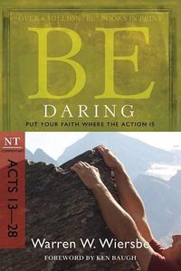 Cover image for Be Daring ( Acts 13- 28 ): Put Your Faith Where the Action is