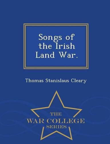 Songs of the Irish Land War. - War College Series