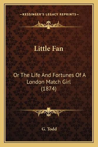 Little Fan: Or the Life and Fortunes of a London Match Girl (1874)