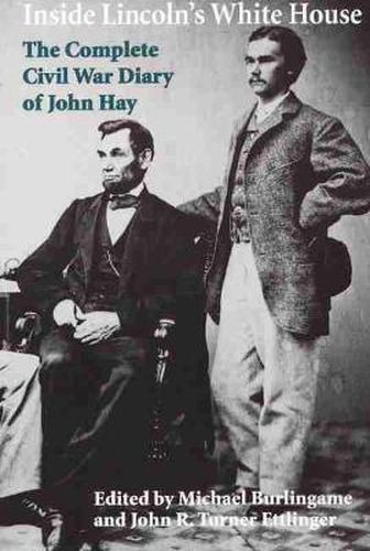 Cover image for Inside Lincoln's White House: The Complete Civil War Diary of John Hay