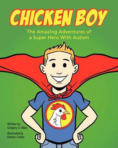 Chicken Boy: The Amazing Adventures of a Super Hero With Autism