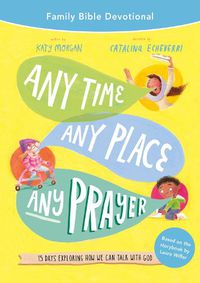 Cover image for Any Time, Any Place, Any Prayer Family Bible Devotional