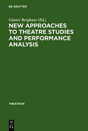 New Approaches to Theatre Studies and Performance Analysis: Papers Presented at the Colston Symposium, Bristol, 21-23 March 1997