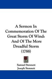 Cover image for A Sermon in Commemoration of the Great Storm of Wind: And of the More Dreadful Storm (1788)