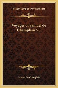 Cover image for Voyages of Samuel de Champlain V3