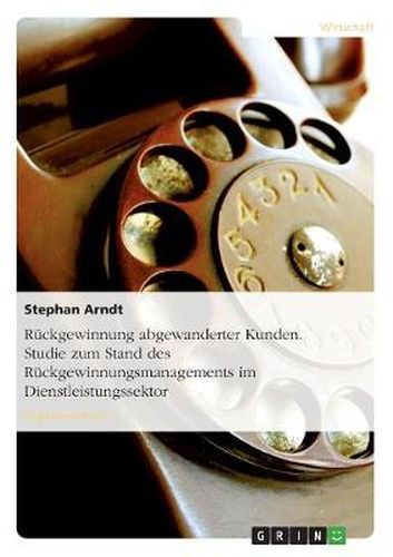 Cover image for Ruckgewinnung abgewanderter Kunden. Studie zum Stand des Ruckgewinnungsmanagements im Dienstleistungssektor