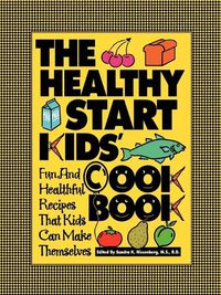 Cover image for The Healthy Start Kids Cookbook: Fun and Healthful Recipes That Kids Can Make Themselves