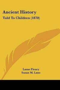 Cover image for Ancient History: Told To Children (1870)