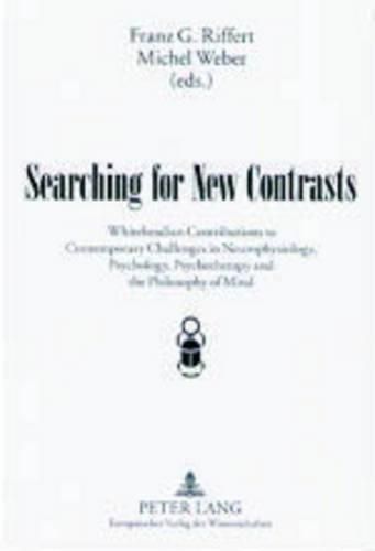 Cover image for Searching for New Contrasts: Whiteheadian Contributions to Contemporary Challenges in Neurophysiology, Psychology, Psychotherapy and the Philosophy of Mind