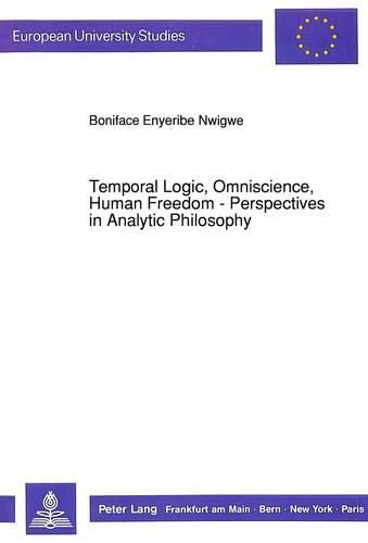 Cover image for Temporal Logic, Omniscience, Human Freedom: Perspectives in Analytic Philosophy