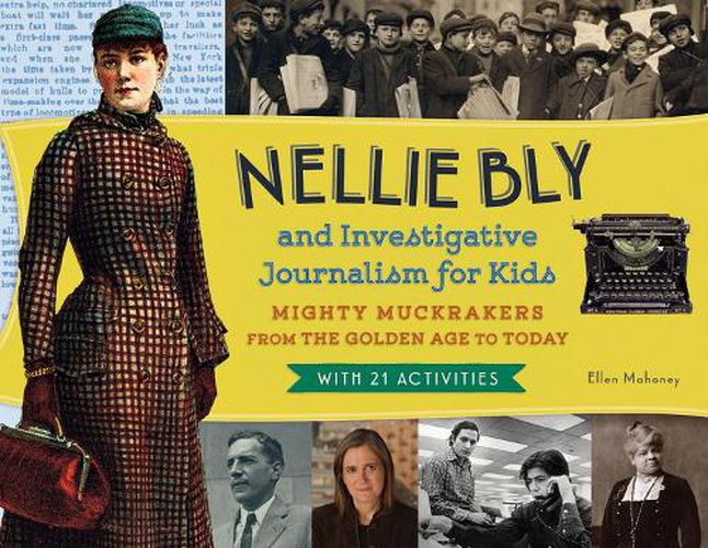 Cover image for Nellie Bly and Investigative Journalism for Kids: Mighty Muckrakers from the Golden Age to Today, with 21 Activities