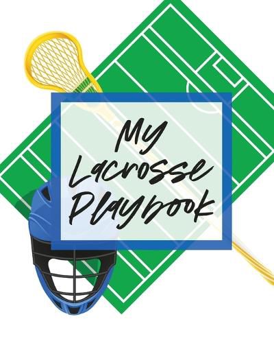 Cover image for My Lacrosse Playbook: For Players and Coaches - Outdoors - Team Sport