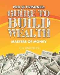 Cover image for Pro Se Prisoner Guide to Build Wealth Masters of Money