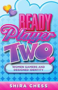 Cover image for Ready Player Two: Women Gamers and Designed Identity