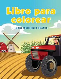 Cover image for Libro para colorear: Trabajando en la granja