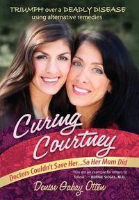 Cover image for Curing Courtney: Doctors Couldn't Save Her...So Her Mom Did