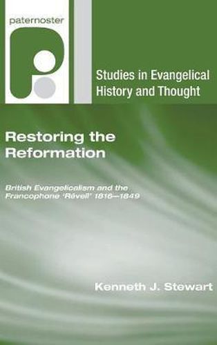 Cover image for Restoring the Reformation: British Evangelicalism and the Francophone 'Reveil' 1816-1849