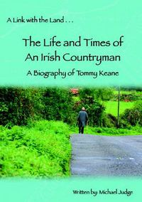 Cover image for A Link with the Land...The Life and Times of An Irish Countryman. A Biography of Tommy Keane