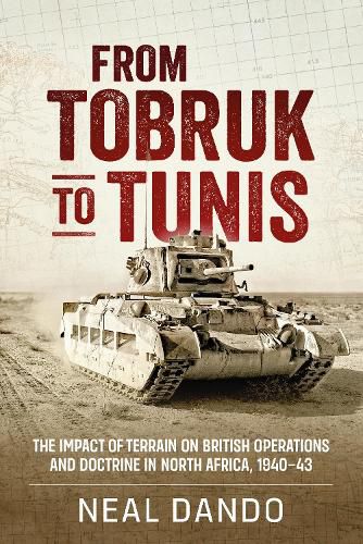 Cover image for From Tobruk to Tunis: The Impact of Terrain on British Operations and Doctrine in North Africa 1940-1943