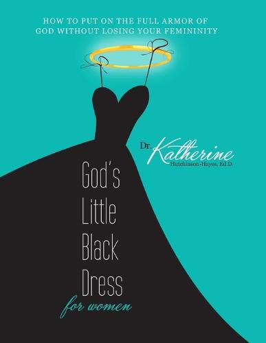 Cover image for God's Little Black Dress for Women: How to Put on the Full Armor of God Without Losing Your Femininity