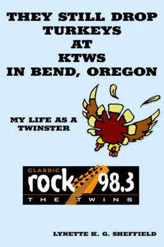 Cover image for They Still Drop Turkeys at KTWS in Bend, Oregon: My Life as a Twinster