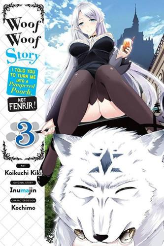 Woof Woof Story: I Told You to Turn Me Into a Pampered Pooch, Not Fenrir!, Vol. 3 (manga)