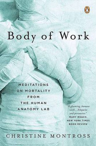 Cover image for Body of Work: Meditations on Mortality from the Human Anatomy Lab