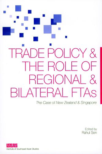 Cover image for Trade Policy and the Role of Regional and Bilateral FTAs: The Case of New Zealand and Singapore