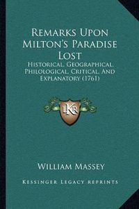 Cover image for Remarks Upon Milton's Paradise Lost: Historical, Geographical, Philological, Critical, and Explanatory (1761)