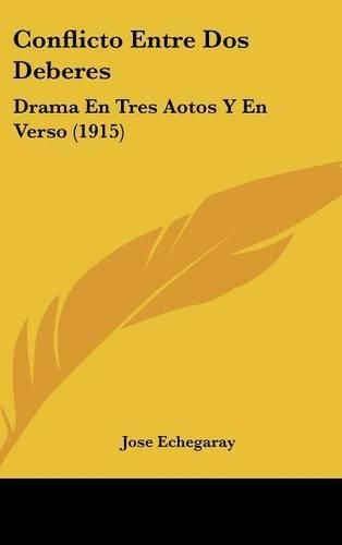 Conflicto Entre DOS Deberes: Drama En Tres Aotos y En Verso (1915)