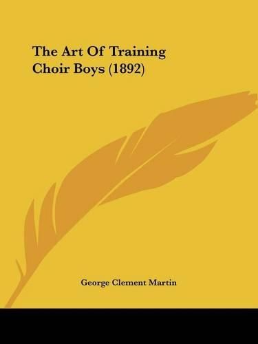 Cover image for The Art of Training Choir Boys (1892)