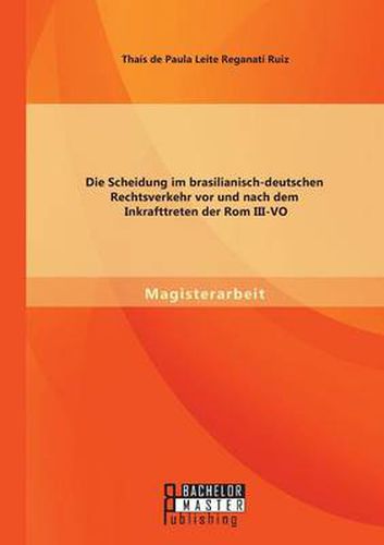 Cover image for Die Scheidung im brasilianisch-deutschen Rechtsverkehr vor und nach dem Inkrafttreten der Rom III-VO